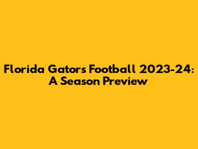 Florida Gators Football 2023-24: A Season Preview