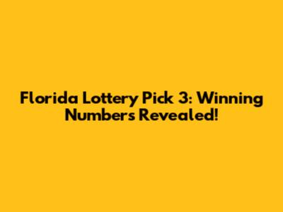Florida Lottery Pick 3: Winning Numbers Revealed!