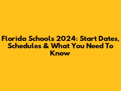 Florida Schools 2024: Start Dates, Schedules & What You Need To Know