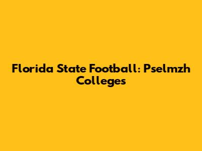 Florida State Football: Pselmzh Colleges