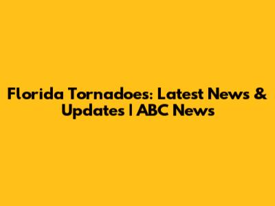 Florida Tornadoes: Latest News & Updates | ABC News