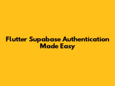 Flutter Supabase Authentication Made Easy