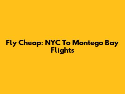 Fly Cheap: NYC To Montego Bay Flights