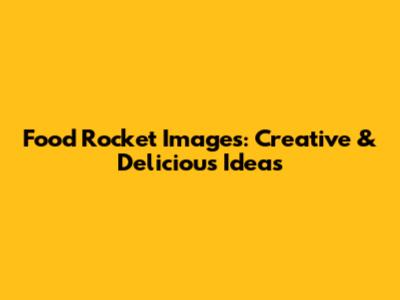 Food Rocket Images: Creative & Delicious Ideas