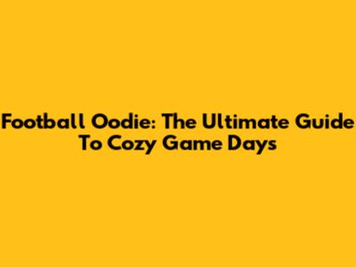Football Oodie: The Ultimate Guide To Cozy Game Days