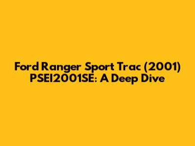 Ford Ranger Sport Trac (2001) PSEI2001SE: A Deep Dive
