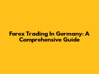 Forex Trading In Germany: A Comprehensive Guide