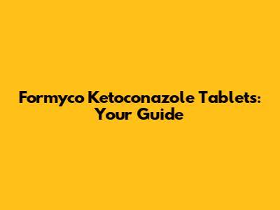 Formyco Ketoconazole Tablets: Your Guide