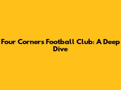 Four Corners Football Club: A Deep Dive