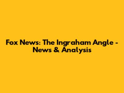 Fox News: The Ingraham Angle - News & Analysis