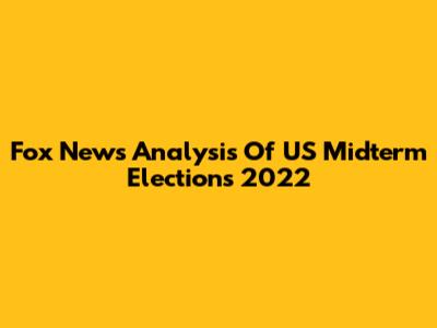 Fox News Analysis Of US Midterm Elections 2022