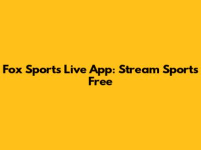 Fox Sports Live App: Stream Sports Free