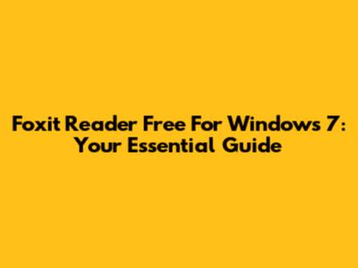 Foxit Reader Free For Windows 7: Your Essential Guide