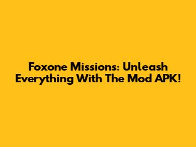 Foxone Missions: Unleash Everything With The Mod APK!