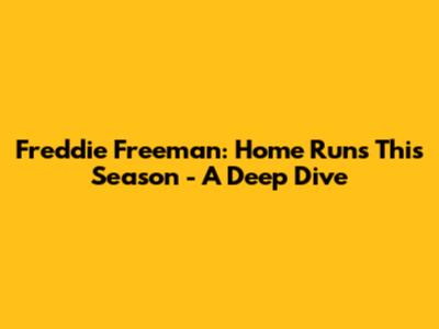 Freddie Freeman: Home Runs This Season - A Deep Dive