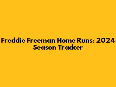 Freddie Freeman Home Runs: 2024 Season Tracker