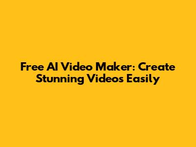 Free AI Video Maker: Create Stunning Videos Easily