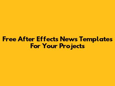 Free After Effects News Templates For Your Projects