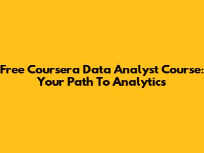 Free Coursera Data Analyst Course: Your Path To Analytics