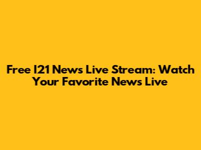 Free I21 News Live Stream: Watch Your Favorite News Live