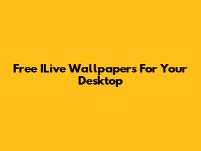 Free ILive Wallpapers For Your Desktop