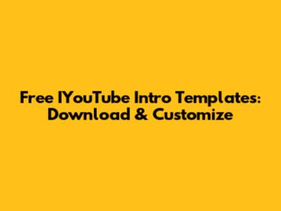 Free IYouTube Intro Templates: Download & Customize