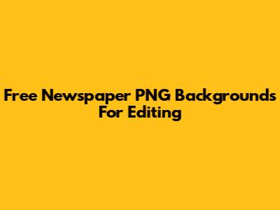 Free Newspaper PNG Backgrounds For Editing