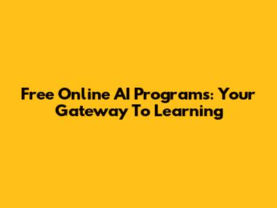Free Online AI Programs: Your Gateway To Learning