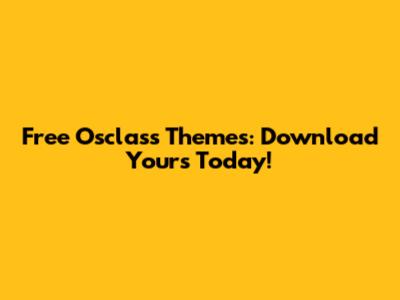 Free Osclass Themes: Download Yours Today!
