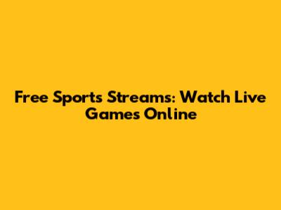 Free Sports Streams: Watch Live Games Online