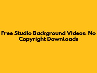 Free Studio Background Videos: No Copyright Downloads