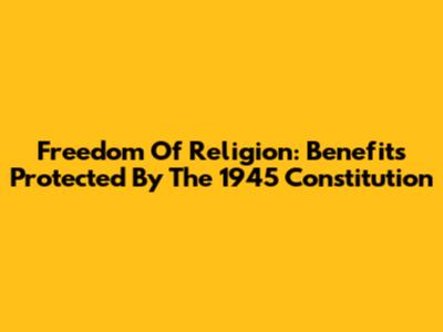 Freedom Of Religion: Benefits Protected By The 1945 Constitution
