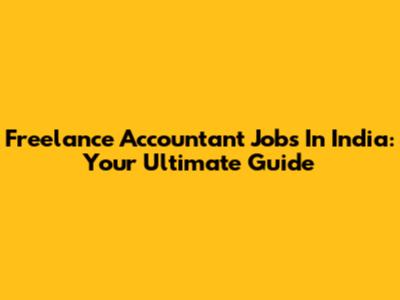 Freelance Accountant Jobs In India: Your Ultimate Guide