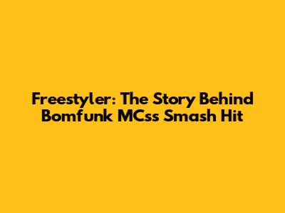 Freestyler: The Story Behind Bomfunk MC's's Smash Hit