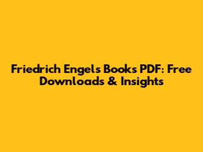 Friedrich Engels Books PDF: Free Downloads & Insights