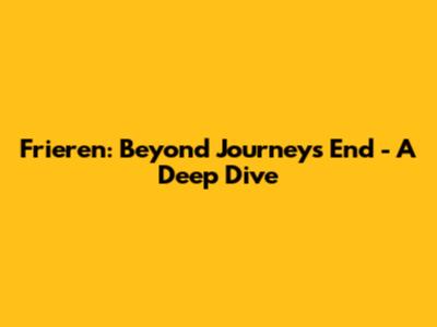 Frieren: Beyond Journey's End - A Deep Dive