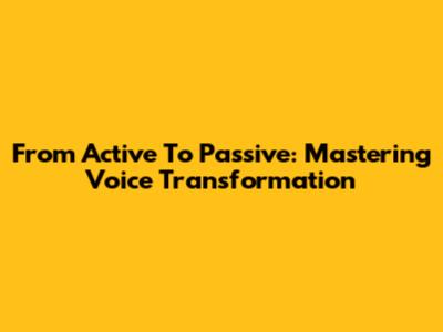 From Active To Passive: Mastering Voice Transformation