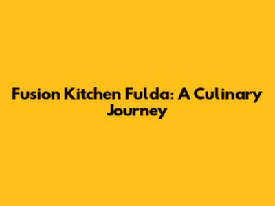 Fusion Kitchen Fulda: A Culinary Journey