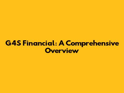 G4S Financial: A Comprehensive Overview