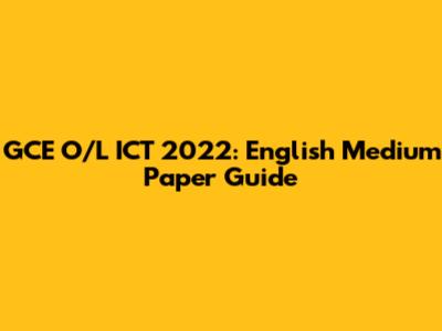 GCE O/L ICT 2022: English Medium Paper Guide