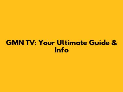 GMN TV: Your Ultimate Guide & Info