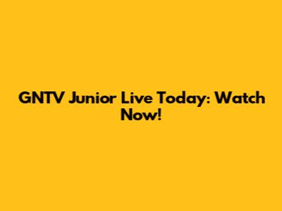 GNTV Junior Live Today: Watch Now!
