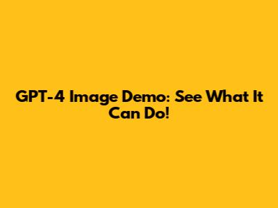 GPT-4 Image Demo: See What It Can Do!