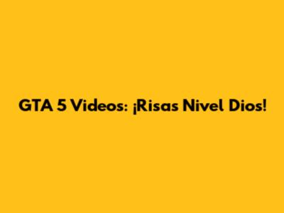 GTA 5 Videos: ¡Risas Nivel Dios!
