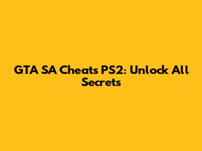GTA SA Cheats PS2: Unlock All Secrets