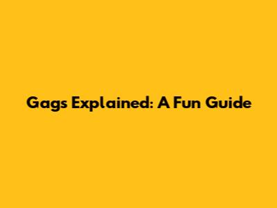 Gags Explained: A Fun Guide