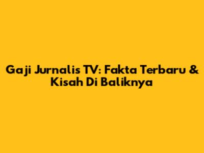 Gaji Jurnalis TV: Fakta Terbaru & Kisah Di Baliknya