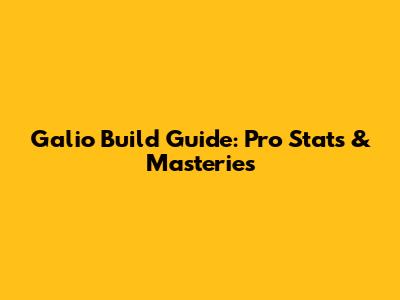 Galio Build Guide: Pro Stats & Masteries