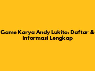 Game Karya Andy Lukito: Daftar & Informasi Lengkap