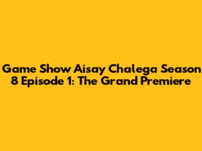 Game Show Aisay Chalega Season 8 Episode 1: The Grand Premiere